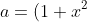 a = (1+x^2)